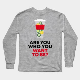 ARE YOU WHO YOU WANT TO BE? Long Sleeve T-Shirt